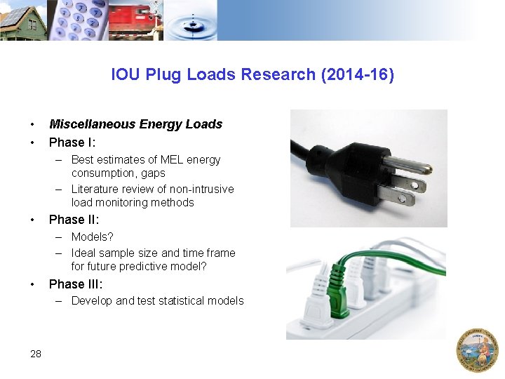 IOU Plug Loads Research (2014 -16) • • Miscellaneous Energy Loads Phase I: –