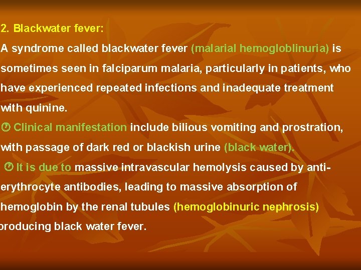 2. Blackwater fever: A syndrome called blackwater fever (malarial hemogloblinuria) is sometimes seen in