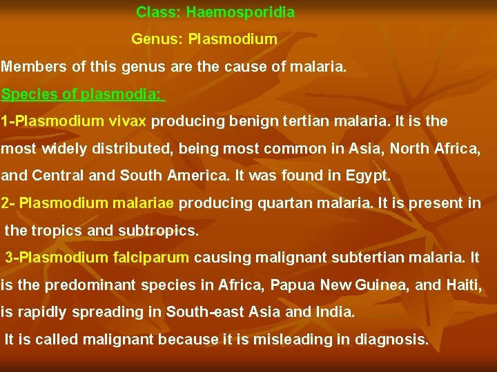 Class: Haemosporidia Genus: Plasmodium Members of this genus are the cause of malaria. Species