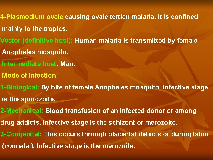 4 -Plasmodium ovale causing ovale tertian malaria. It is confined mainly to the tropics.