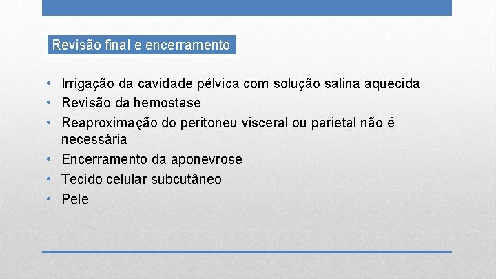 Revisão final e encerramento • Irrigação da cavidade pélvica com solução salina aquecida •