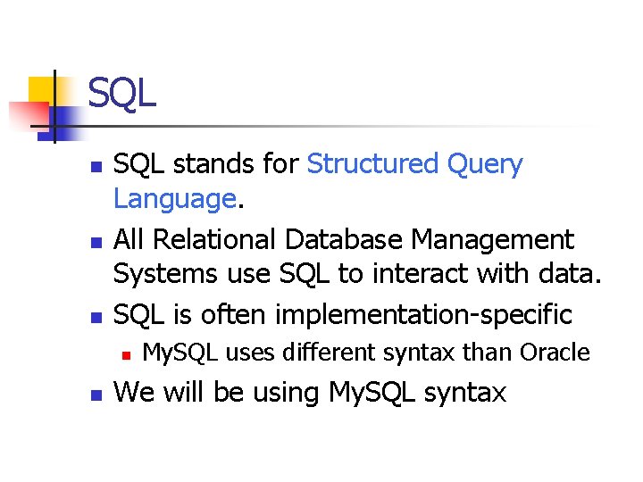 SQL n n n SQL stands for Structured Query Language. All Relational Database Management
