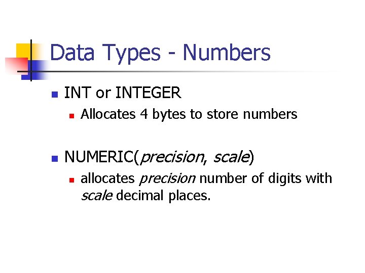 Data Types - Numbers n INT or INTEGER n n Allocates 4 bytes to