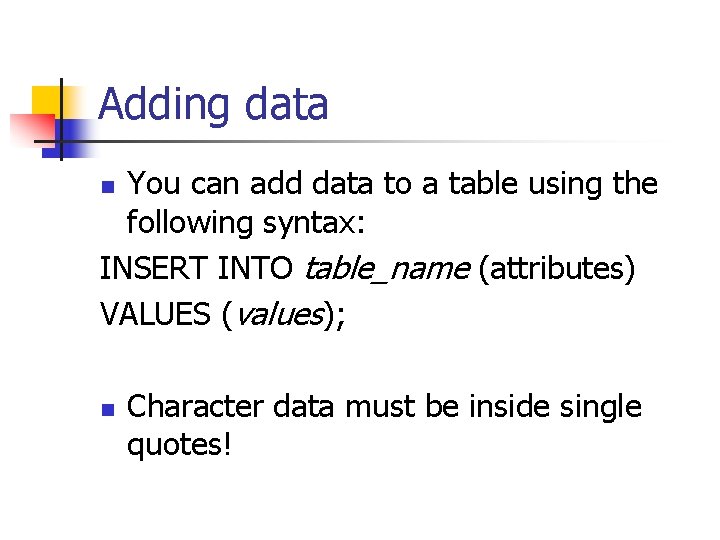 Adding data You can add data to a table using the following syntax: INSERT