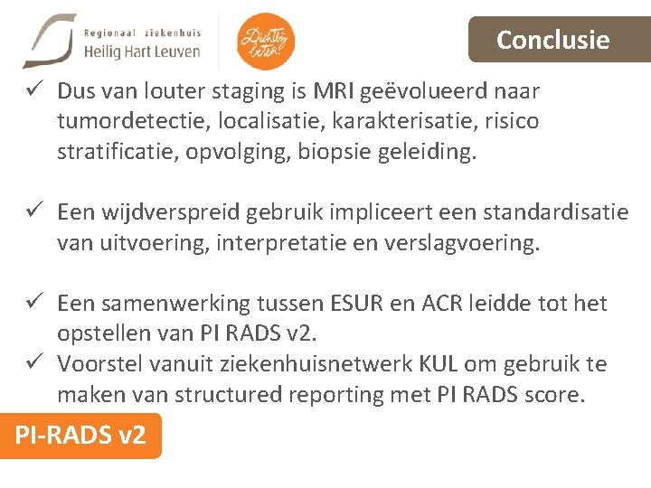 Conclusie ü Dus van louter staging is MRI geëvolueerd naar tumordetectie, localisatie, karakterisatie, risico