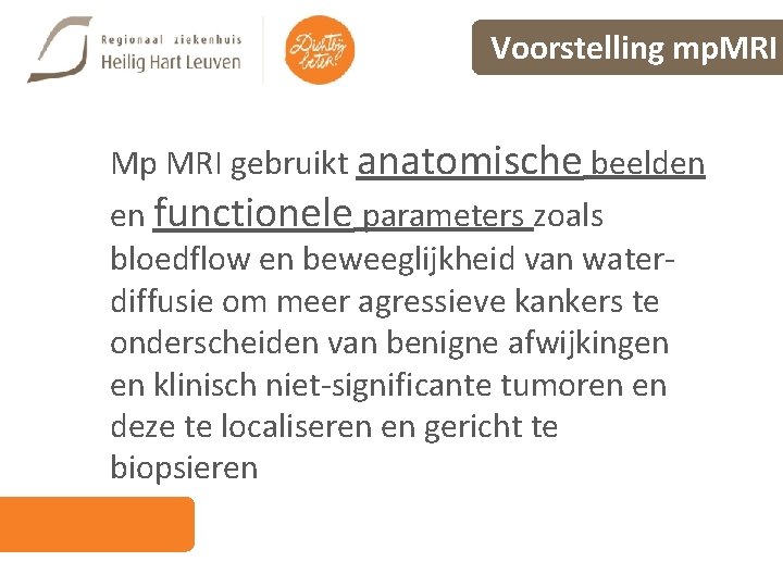 Voorstelling mp. MRI Mp MRI gebruikt anatomische beelden en functionele parameters zoals bloedflow en