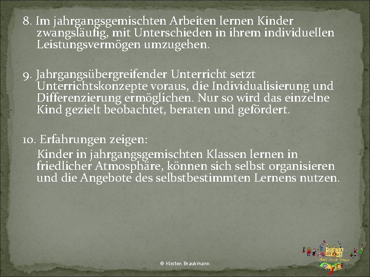 8. Im jahrgangsgemischten Arbeiten lernen Kinder zwangsläufig, mit Unterschieden in ihrem individuellen Leistungsvermögen umzugehen.