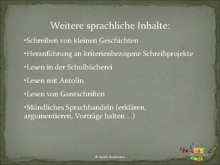 Weitere sprachliche Inhalte: • Schreiben von kleinen Geschichten • Heranführung an kriterienbezogene Schreibprojekte •