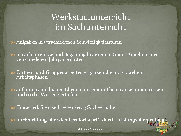 Werkstattunterricht im Sachunterricht Aufgaben in verschiedenen Schwierigkeitsstufen Je nach Interesse und Begabung bearbeiten Kinder