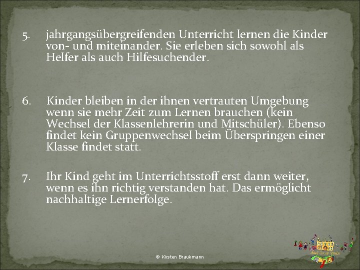 5. jahrgangsübergreifenden Unterricht lernen die Kinder von- und miteinander. Sie erleben sich sowohl als