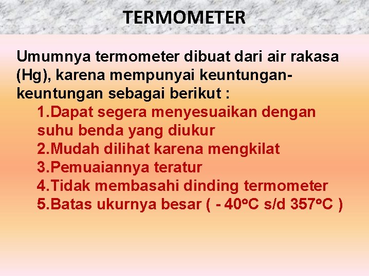 TERMOMETER Umumnya termometer dibuat dari air rakasa (Hg), karena mempunyai keuntungan sebagai berikut :