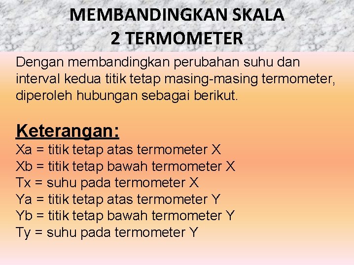 MEMBANDINGKAN SKALA 2 TERMOMETER Dengan membandingkan perubahan suhu dan interval kedua titik tetap masing-masing