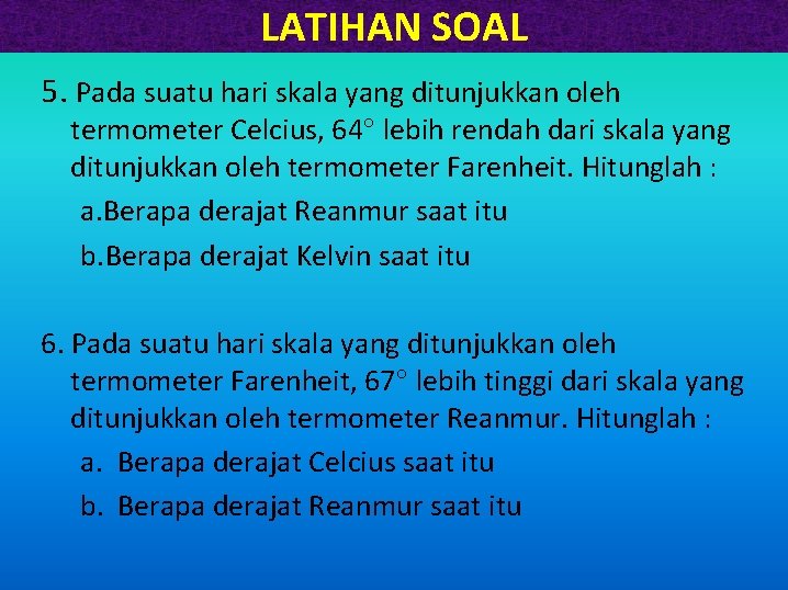 LATIHAN SOAL 5. Pada suatu hari skala yang ditunjukkan oleh termometer Celcius, 64 lebih