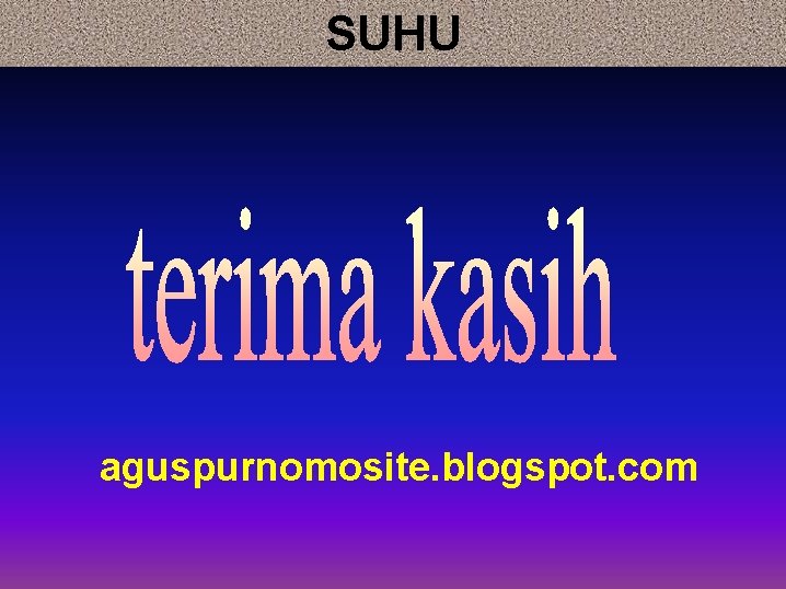 SUHU aguspurnomosite. blogspot. com 