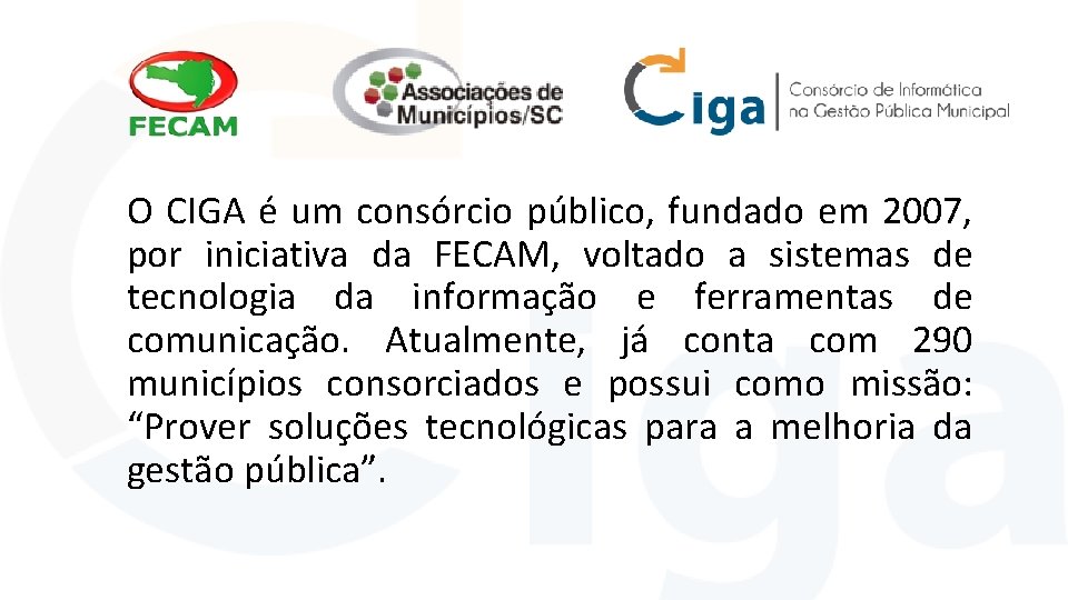 O CIGA é um consórcio público, fundado em 2007, por iniciativa da FECAM, voltado O CIGA é um consórcio público, fundado em 2007, por iniciativa da FECAM, voltado