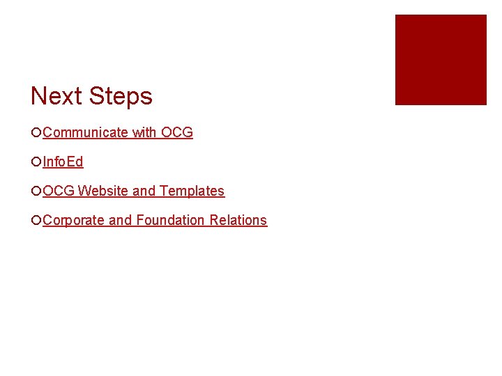 Next Steps ¡Communicate with OCG ¡Info. Ed ¡OCG Website and Templates ¡Corporate and Foundation