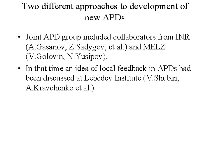 Two different approaches to development of new APDs • Joint APD group included collaborators