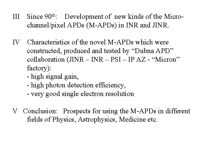 III Since 90 th: Development of new kinds of the Microchannel/pixel APDs (M-APDs) in