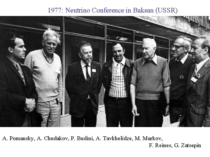 1977: Neutrino Conference in Baksan (USSR) A. Pomansky, A. Chudakov, P. Budini, A. Tavkhelidze,