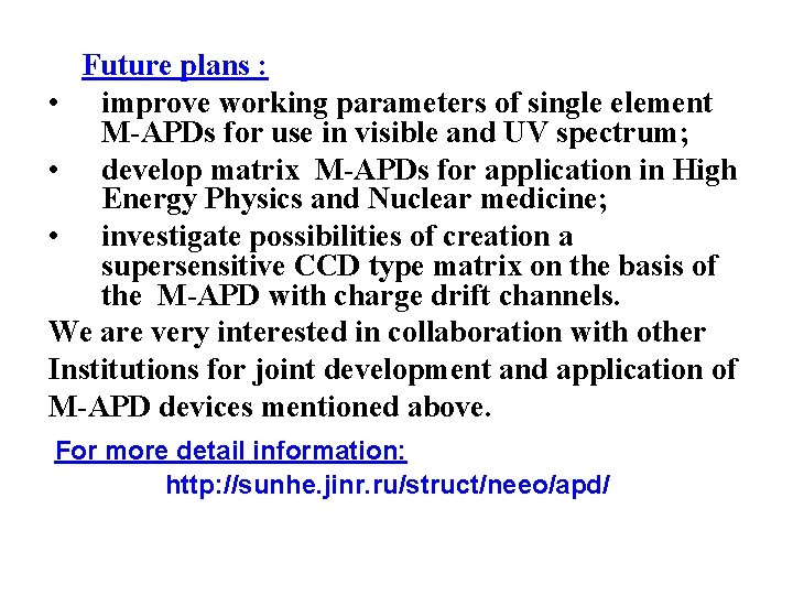 Future plans : • improve working parameters of single element M-APDs for use in