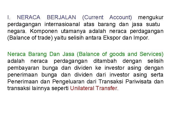 I. NERACA BERJALAN (Current Account) mengukur perdagangan internasioanal atas barang dan jasa suatu negara.