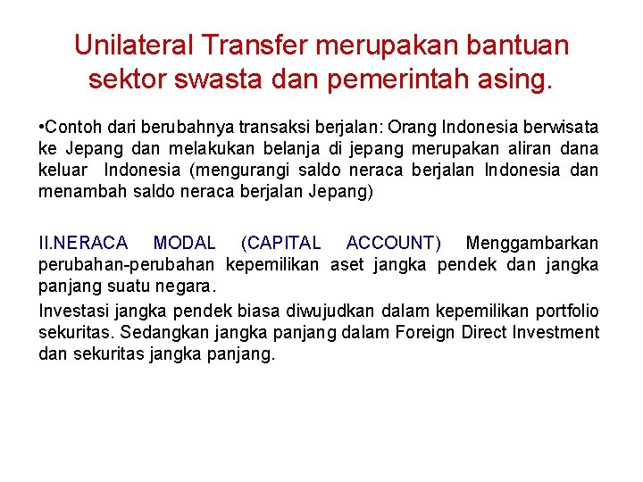 Unilateral Transfer merupakan bantuan sektor swasta dan pemerintah asing. • Contoh dari berubahnya transaksi