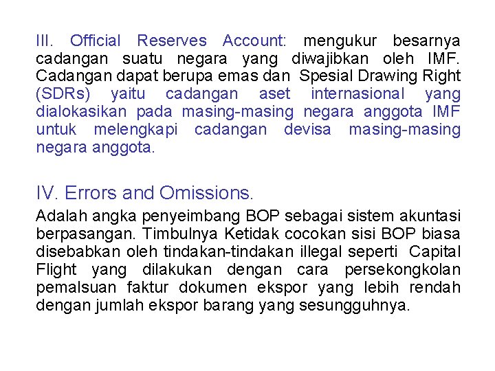 III. Official Reserves Account: mengukur besarnya cadangan suatu negara yang diwajibkan oleh IMF. Cadangan