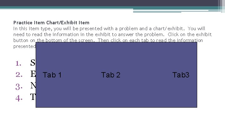 Practice Item Chart/Exhibit Item In this item type, you will be presented with a