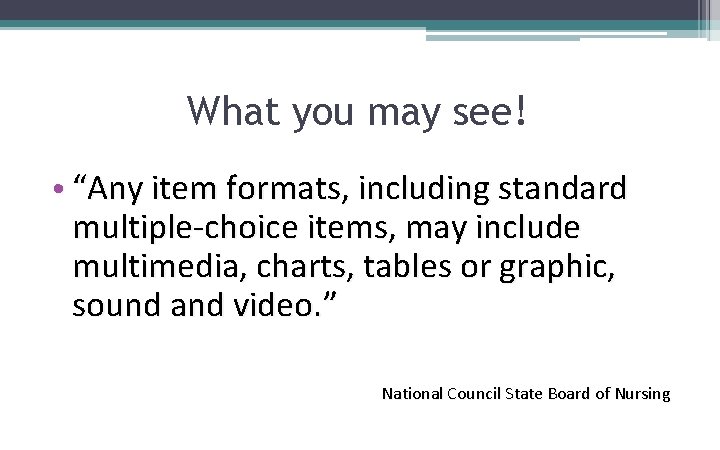What you may see! • “Any item formats, including standard multiple-choice items, may include