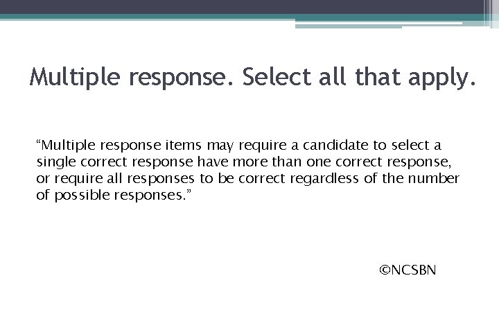 Multiple response. Select all that apply. “Multiple response items may require a candidate to