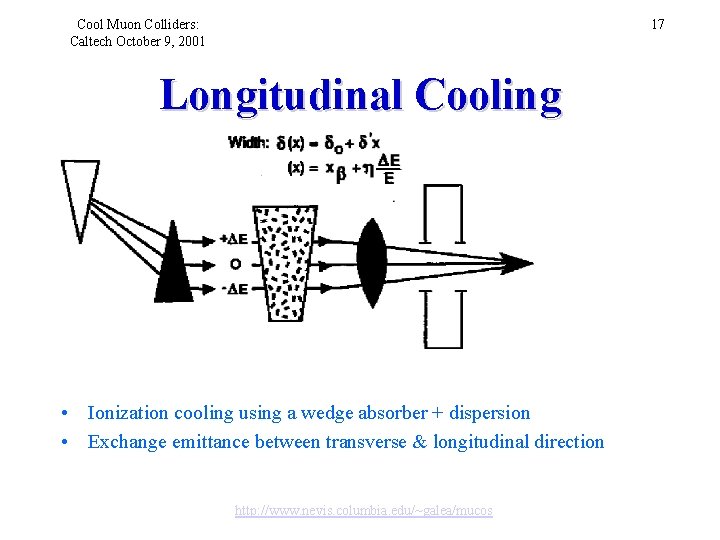 Cool Muon Colliders: Caltech October 9, 2001 17 Longitudinal Cooling • Ionization cooling using