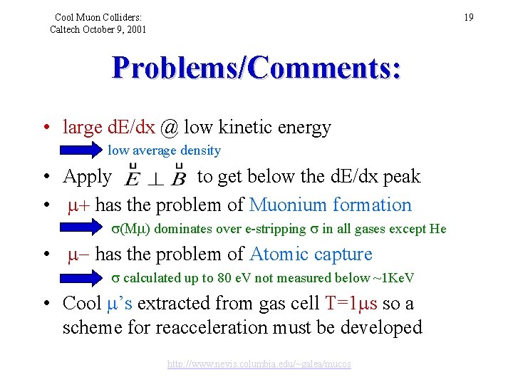 Cool Muon Colliders: Caltech October 9, 2001 19 Problems/Comments: • large d. E/dx @