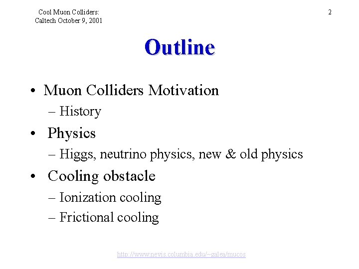 Cool Muon Colliders: Caltech October 9, 2001 2 Outline • Muon Colliders Motivation –