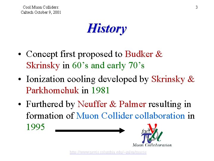 Cool Muon Colliders: Caltech October 9, 2001 3 History • Concept first proposed to