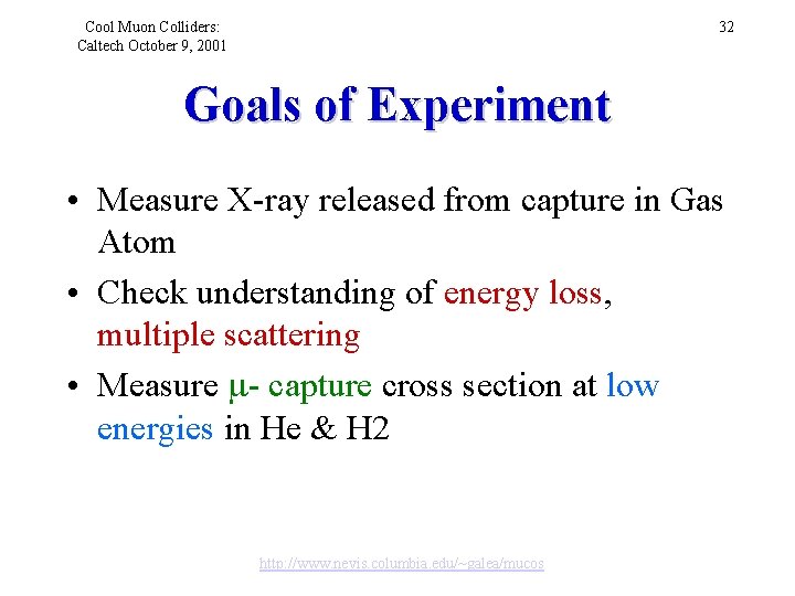 Cool Muon Colliders: Caltech October 9, 2001 32 Goals of Experiment • Measure X-ray