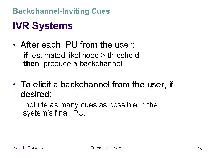Backchannel-Inviting Cues IVR Systems • After each IPU from the user: if estimated likelihood