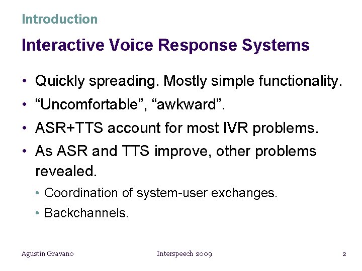 Introduction Interactive Voice Response Systems • Quickly spreading. Mostly simple functionality. • “Uncomfortable”, “awkward”.
