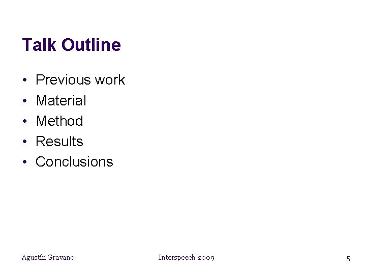 Talk Outline • • • Previous work Material Method Results Conclusions Agustín Gravano Interspeech