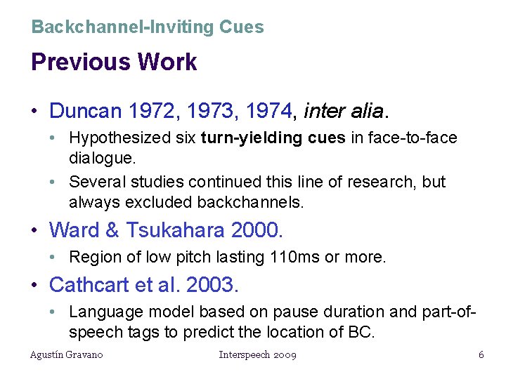 Backchannel-Inviting Cues Previous Work • Duncan 1972, 1973, 1974, inter alia. • Hypothesized six