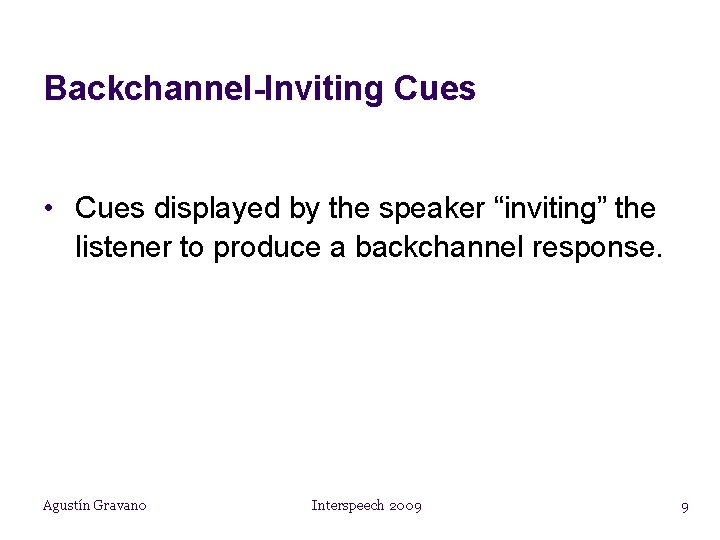 Backchannel-Inviting Cues • Cues displayed by the speaker “inviting” the listener to produce a