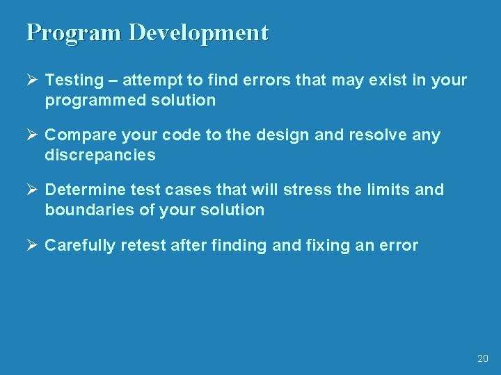 Program Development Ø Testing – attempt to find errors that may exist in your