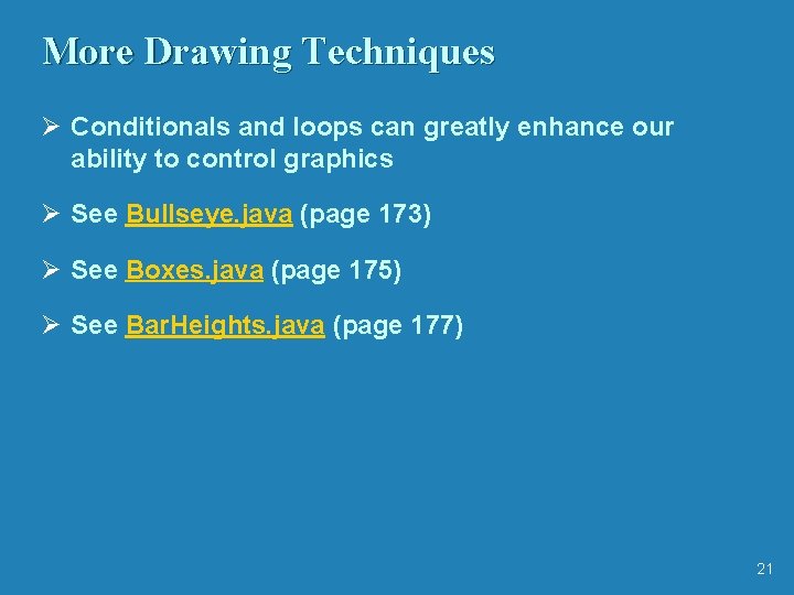 More Drawing Techniques Ø Conditionals and loops can greatly enhance our ability to control