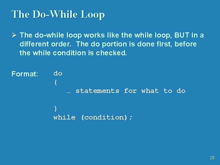 The Do-While Loop Ø The do-while loop works like the while loop, BUT in