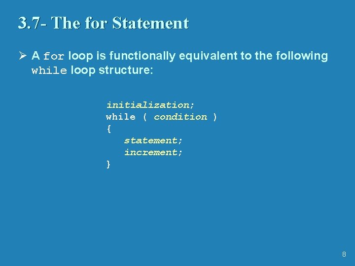 3. 7 - The for Statement Ø A for loop is functionally equivalent to