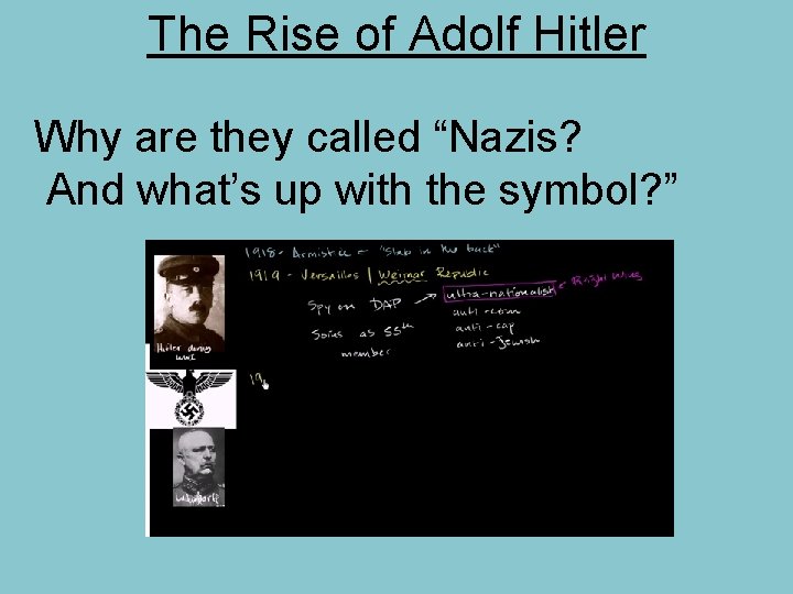 The Rise of Adolf Hitler Why are they called “Nazis? And what’s up with