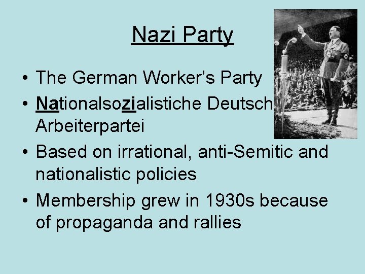 Nazi Party • The German Worker’s Party • Nationalsozialistiche Deutsch Arbeiterpartei • Based on