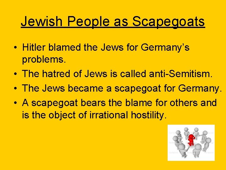 Jewish People as Scapegoats • Hitler blamed the Jews for Germany’s problems. • The