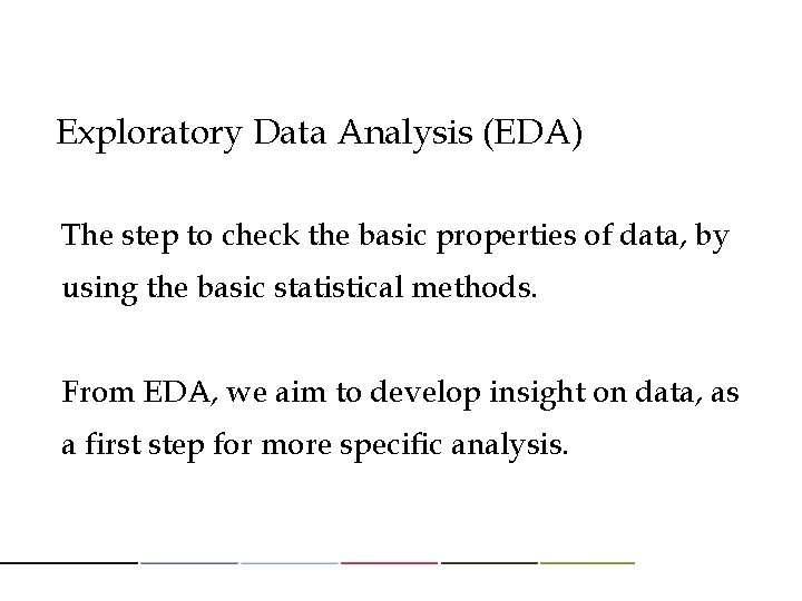 Exploratory Data Analysis (EDA) The step to check the basic properties of data, by