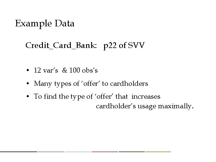 Example Data Credit_Card_Bank: p 22 of SVV • 12 var’s & 100 obs’s •