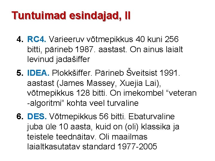 Tuntuimad esindajad, II 4. RC 4. Varieeruv võtmepikkus 40 kuni 256 bitti, pärineb 1987.